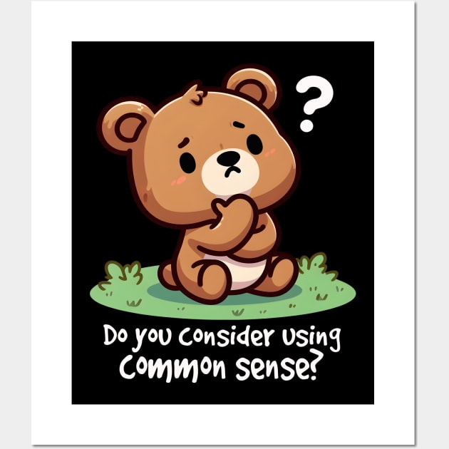 Cute Bear Do You Consider Using Common Sense Wall Art by Teddy Club